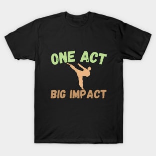 One Act Big Impact Design T-Shirt